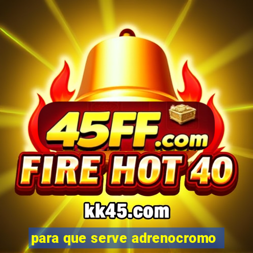 para que serve adrenocromo